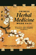 Chinese Herbal Medicine Made Easy: Effective and Natural Remedies for Common Illnesses