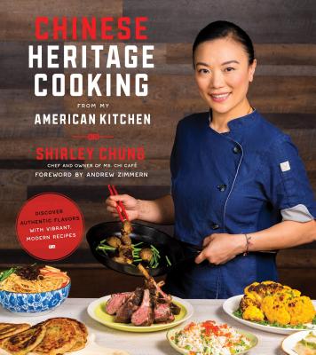 Chinese Heritage Cooking from My American Kitchen: Discover Authentic Flavors with Vibrant, Modern Recipes - Chung, Shirley