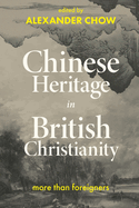 Chinese Heritage in British Christianity: More than Foreigners