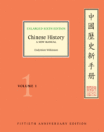 Chinese History: A New Manual, Enlarged Sixth Edition (Fiftieth Anniversary Edition)