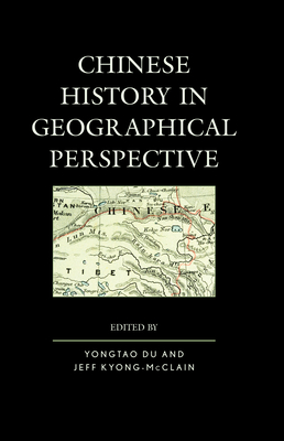 Chinese History in Geographical Perspective - Du, Yongtao (Editor), and Kyong-McClain, Jeff (Editor), and Baldanza, Kathlene (Contributions by)