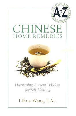 Chinese Home Remedies: Harnessing Ancient Wisdom for Self-Healing - Wang, Lihua