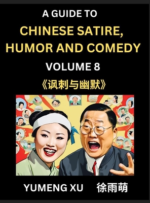 Chinese Humor and Comedy for Kids (Part 8)- Laughing at Life, A Guide to Chinese Satire for Young, Teens and Adults, Discover Satirical Humor, Learn and Improve Reading Funny Chinese Essays and Stories, Foreigner's Introduction to Easy Lessons of Mandarin - Xu, Yumeng