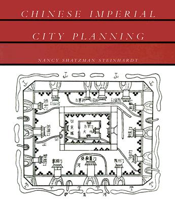 Chinese Imperial City Planning - Steinhardt, Nancy Shatzman