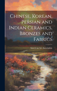 Chinese, Korean, Persian and Indian Ceramics, Bronzes and Fabrics