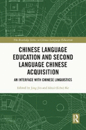 Chinese Language Education and Second Language Chinese Acquisition: An Interface with Chinese Linguistics