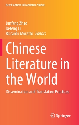 Chinese Literature in the World: Dissemination and Translation Practices - Zhao, Junfeng (Editor), and Li, Defeng (Editor), and Moratto, Riccardo (Editor)