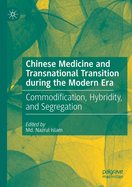 Chinese Medicine and Transnational Transition during the Modern Era: Commodification, Hybridity, and Segregation