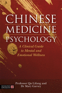 Chinese Medicine Psychology: A Clinical Guide to Mental and Emotional Wellness