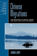 Chinese Migrations: The Movement of People, Goods, and Ideas Over Four Millennia