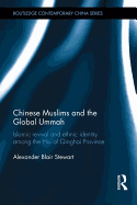 Chinese Muslims and the Global Ummah: Islamic Revival and Ethnic Identity Among the Hui of Qinghai Province