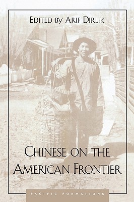 Chinese on the American Frontier - Dirlik, Arif, and Yeung, Malcolm, and Anderson, Grant K (Contributions by)