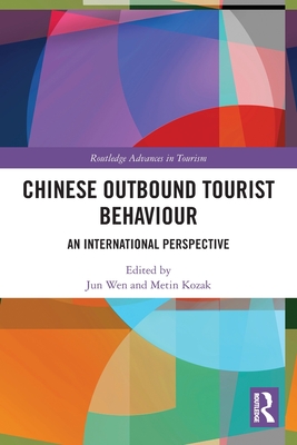 Chinese Outbound Tourist Behaviour: An International Perspective - Wen, Jun (Editor), and Kozak, Metin (Editor)