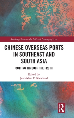 Chinese Overseas Ports in Southeast and South Asia: Cutting Through the Froth - Blanchard, Jean-Marc F (Editor)