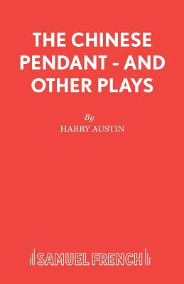 "Chinese Pendant" and Other Plays - Austin, Harry