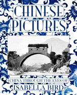 Chinese Pictures: China Through the Eyes of Isabella Bird