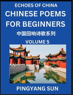 Chinese Poems for Beginners (Part 5)- Echoes of China Poetry Series, Learn Reading Chinese Poetry and Mandarin Chinese Language and Culture, Easy Lessons, Suitable of HSK Test Preparation