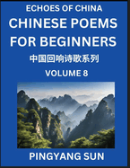 Chinese Poems for Beginners (Part 8)- Echoes of China Poetry Series, Learn Reading Chinese Poetry and Mandarin Chinese Language and Culture, Easy Lessons, Suitable of HSK Test Preparation