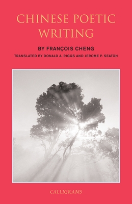 Chinese Poetic Writings - Riggs, Donald A., and Cheng, Francois, and Seaton, Jerome P.