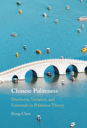 Chinese Politeness: Diachrony, Variation, and Universals in Politeness Theory