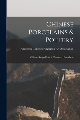 Chinese Porcelains & Pottery; Chinese Single-color & Decorated Porcelains - American Art Association, Anderson Ga (Creator)