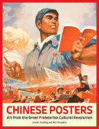 Chinese Posters: Art from the Great Proletarian Cultural Revolution - Cushing, Lincoln, and Tompkins, Ann