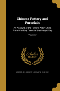 Chinese Pottery and Porcelain: An Account of the Potter's Art in China from Primitive Times to the Present Day; Volume 2