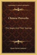 Chinese Proverbs: The Sages And Their Sayings