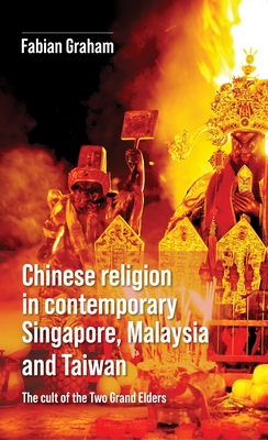 Chinese Religion in Contemporary Singapore, Malaysia and Taiwan: The Cult of the Two Grand Elders - Graham, Fabian