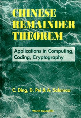 Chinese Remainder Theorem: Applications in Computing, Coding, Cryptography - Pei, Dingyi, and Salomaa, Arto, and Ding, Cunsheng