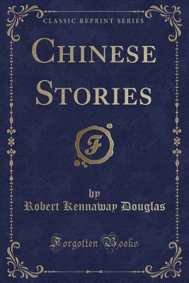 Chinese Stories (Classic Reprint) - Douglas, Robert Kennaway, Sir