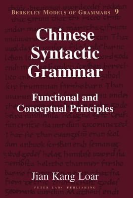 Chinese Syntactic Grammar: Functional and Conceptual Principles - Rauch, Irmengard (Editor), and Loar, Jian Kang