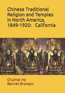 Chinese Traditional Religion and Temples in North America,1849-1920: California