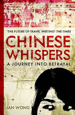 Chinese Whispers: A Journey Into Betrayal - Wong, Jan