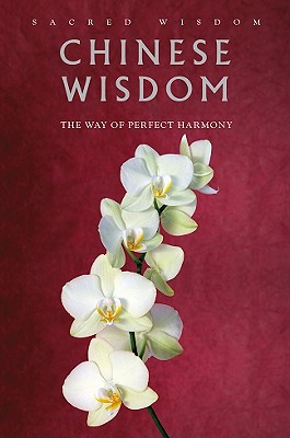 Chinese Wisdom: The Way of Perfect Harmony - Benedict, Gerald (Editor), and Schuhmacher, Stephan (Introduction by)