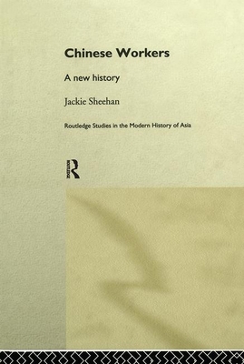 Chinese Workers: A New History - Sheehan, Jackie