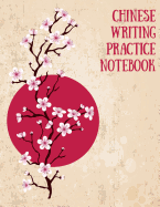Chinese Writing Practice Notebook: Practice Writing Chinese Characters! Tian Zi Ge Paper Workbook &#9474;Learn How to Write Chinese Calligraphy Pinyin For Beginners