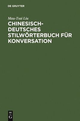 Chinesisch-Deutsches Stilworterbuch Fur Konversation - Liu, Mau-Tsai