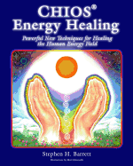 Chios Energy Healing: Powerful New Techniques for Healing the Human Energy Field