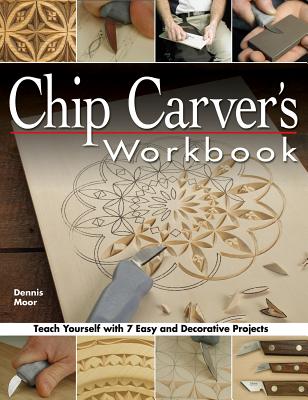 Chip Carver's Workbook: Teach Yourself with 7 Easy & Decorative Projects - Moor, Dennis