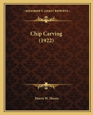 Chip Carving (1922) - Moore, Harris W