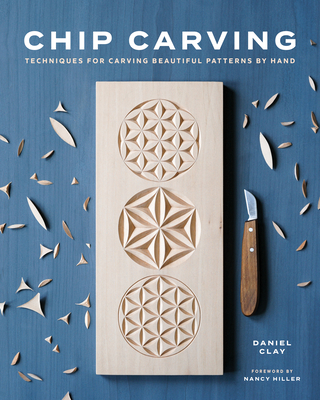Chip Carving: Techniques for Carving Beautiful Patterns by Hand - Clay, Daniel