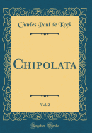 Chipolata, Vol. 2 (Classic Reprint)