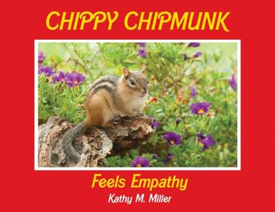 Chippy Chipmunk Feels Empathy - Miller, Kathy M