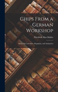 Chips From a German Workshop: Essays On Literature, Biography, and Antiquities