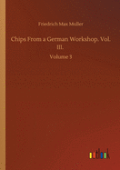 Chips From a German Workshop. Vol. III.: Volume 3