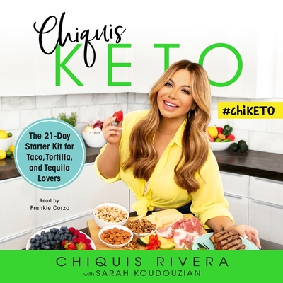 Chiquis Keto: The 21-Day Starter Kit for Taco, Tortilla, and Tequila Lovers - Corzo, Frankie (Read by), and Rivera, Chiquis, and Koudouzian, Sarah