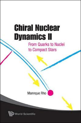 Chiral Nuclear Dynamics II: From Quarks to Nuclei to Compact Stars (2nd Edition) - Rho, Mannque