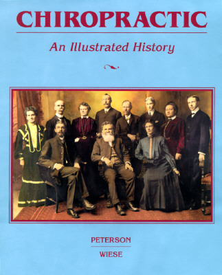 Chiropractic: An Illustrated History - Peterson, Dennis, and Wiese, Glenda