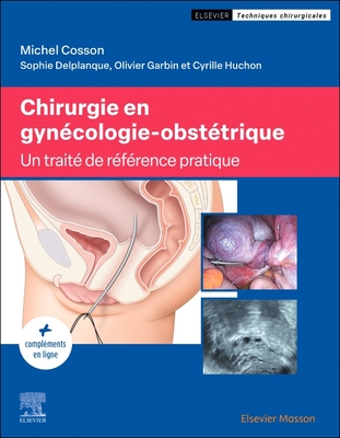 Chirurgie En Gyn?cologie-Obst?trique: Trait? de R?f?rence Pratique - Cosson, Michel, and Delplanque, Sophie, and Garbin, Olivier